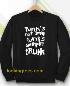 Punk's not dead Punk's sleeping drunk Sweatshirt