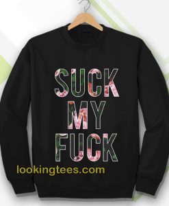 Suck My Fuck Sweatshirt