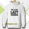 This Is My Lazy Hoodie