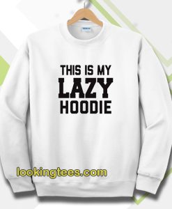 This Is My Lazy Sweatshirt