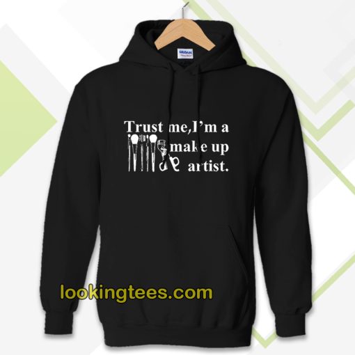 Trust me I'm a make up artist HOODIE