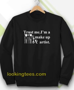 Trust me I'm a make up artist Sweatshirt