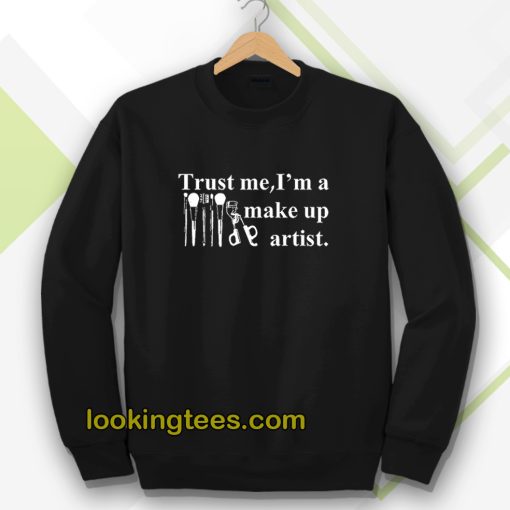 Trust me I'm a make up artist Sweatshirt