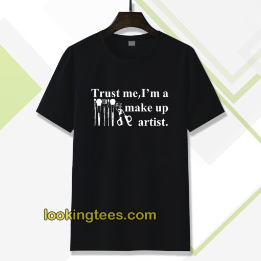 Trust me I'm a make up artist Tshirt