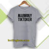 ALLEGEDLY TIKTOKER T-SHIRT