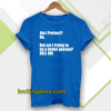 Am I Perfect t-shirt