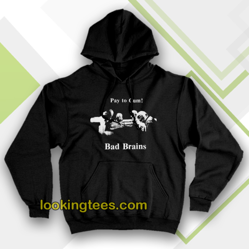 Bad Brains – Pay to Cum Hoodie