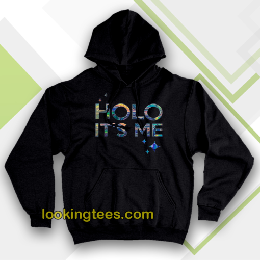 Holo it's me hoodie