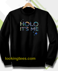 Holo it's me sweatshirt