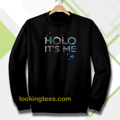 Holo it's me sweatshirt