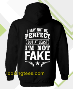 I May Not Be Perfect But at Least Im Not Fake Hoodie (Back)