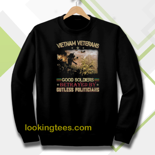 Vietnam Veterans Good Soldiers Betrayed Sweatshirt