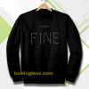 how do you feel fine sweatshirt