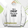 talk is cheap show me the code sweatshirt