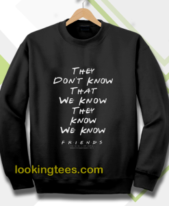 they don't know that we know sweatshirt