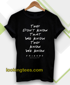 they don't know that we know tshirt