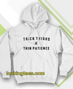 thick thighs thin patience hoodie