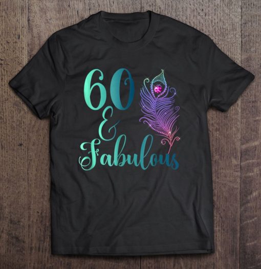 60 & Fabulous Peacock Feather Diamond Birthday t shirt