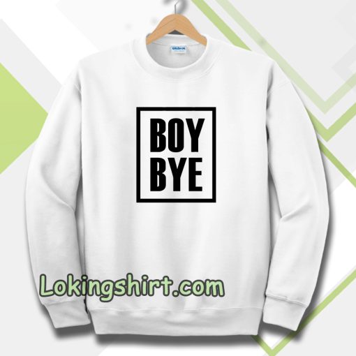 Boy Bye Sweatshirts