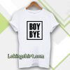 Boy Bye T-Shirts