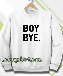 Boy bye white Sweatshirt