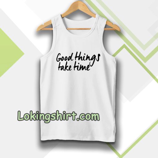 Good Things Take Time Tanktop