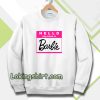 Hello My Name is Barbie Sweatshirt