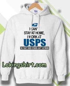 I Can'T Stay At Home I Work At USPS Hoodie