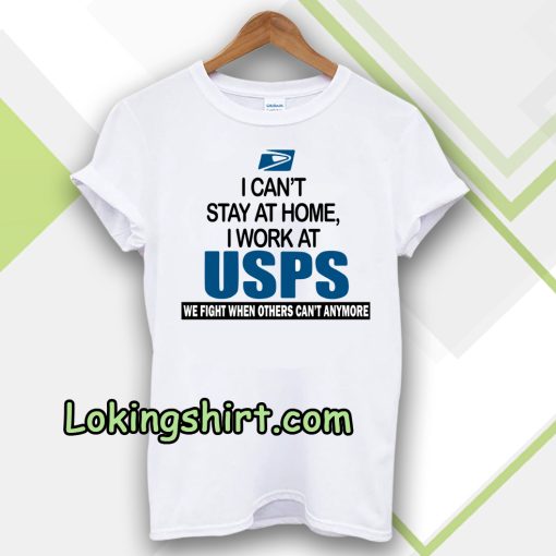 I Can'T Stay At Home I Work At USPS T-SHIRT