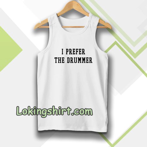 I Prefer The Drummer Tumblr Tanktop