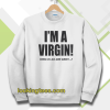 I'm a Virgin Quote Sweatshirt