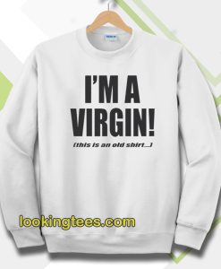 I'm a Virgin Quote Sweatshirt