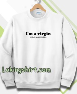 Im a Virgin Quotes Sweatshirt