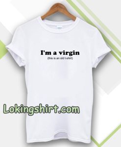 Im a Virgin Quotes T-shirt