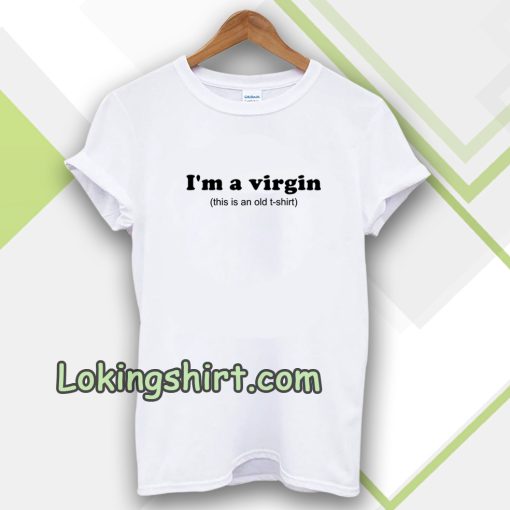 Im a Virgin Quotes T-shirt