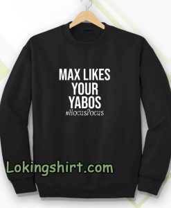 Max Likes Your Yabos Sweatshirt