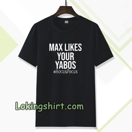 Max Likes Your Yabos Tshirt