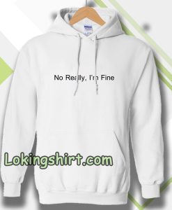 No Really I’m Fine Hoodie