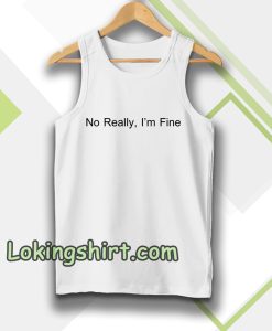 No Really I’m Fine Tanktop