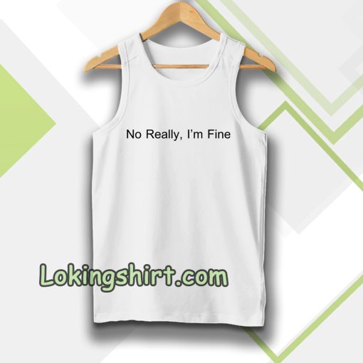 No Really I’m Fine Tanktop