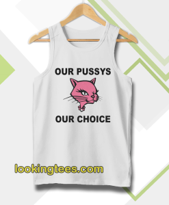 Our Pussys Our Choice tanktop