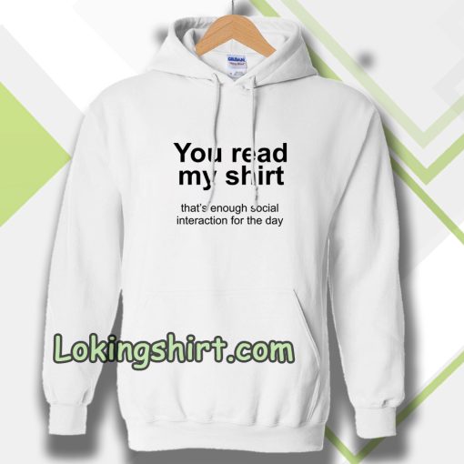 You read my shirt Quote Hoodie