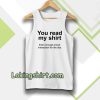 You read my shirt Quote Tanktop