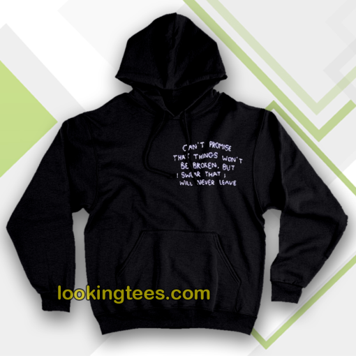 can t promise that things won t be broken hoodie