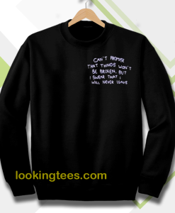 can t promise that things won t be broken sweatshirt