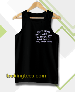 can t promise that things won t be broken tanktop