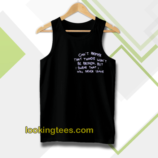 can t promise that things won t be broken tanktop