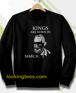 kings are born in march sweatshirt