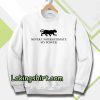 Never Underestimate My Power Sweatshirt