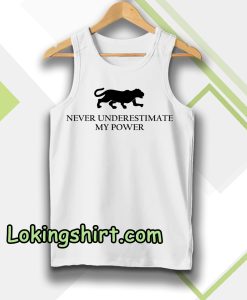 Never Underestimate My Power Tanktop